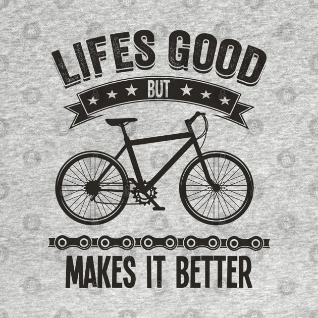 Mountain Biking - Lifes Good But Mountain Biking Makes It Better by Kudostees